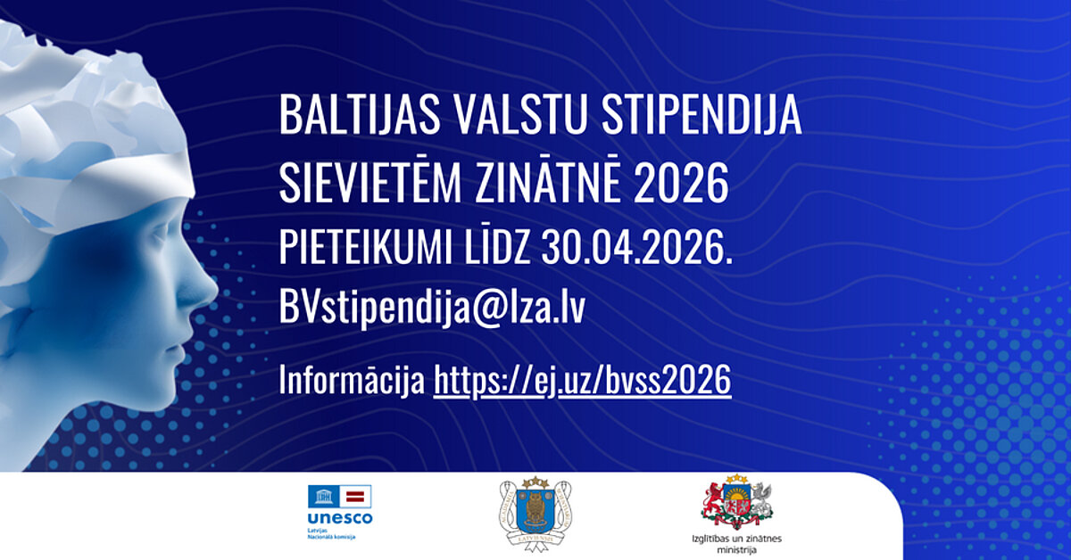 lakāts par Baltijas valstu stipendiju sievietēm zinātnē 2026. Pieteikšanās līdz 30.04.2026. Norādīts e-pasts BVstipendija@lza.lv  un saite https://ej.uz/bvss2026 . Attēlā stilizēts sievietes profils un organizāciju logotipi.
