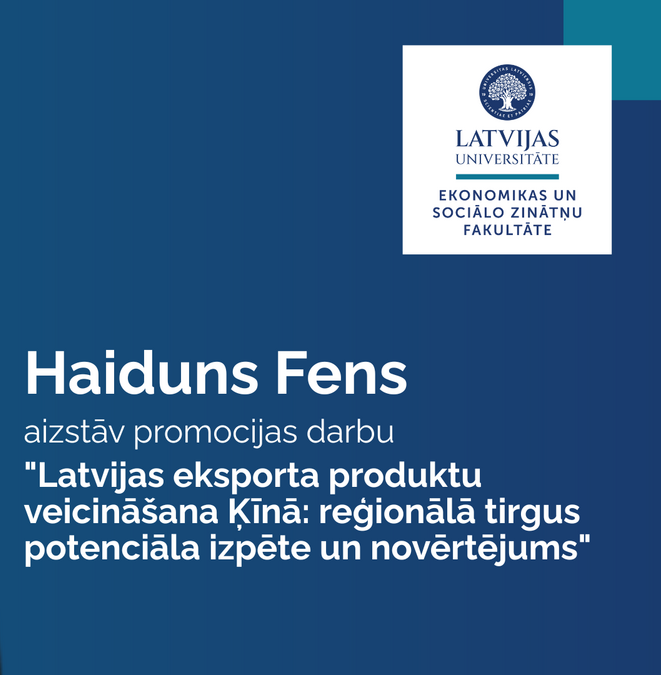 Latvijas Universitātes Ekonomikas un sociālo zinātņu fakultātes paziņojums par promocijas darba aizstāvēšanu. Haiduns Fens aizstāv promocijas darbu "Latvijas eksporta produktu veicināšana Ķīnā: reģionālā tirgus potenciāla izpēte un novērtējums".