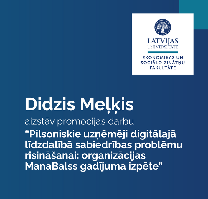 Latvijas Universitātes Ekonomikas un sociālo zinātņu fakultātes paziņojums par promocijas darba aizstāvēšanu. Didzis Meļķis aizstāv promocijas darbu "Pilsoniskie uzņēmēji digitālajā līdzdalībā sabiedrības problēmu risināšanai: organizācijas ManaBalss gadījuma izpēte"